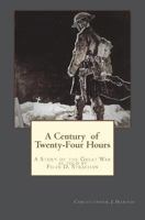 A Century of Twenty-Four Hours: A Story of the Great War, as told by Felix D Strachan 1979301433 Book Cover