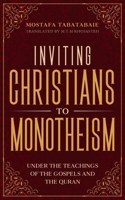 Inviting christians to monotheism: Under the teachings of the Gospels and the Quran B097XBHZ5X Book Cover