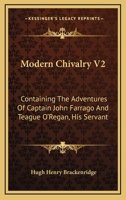 Modern Chivalry V2: Containing The Adventures Of Captain John Farrago And Teague O'Regan, His Servant 1428645241 Book Cover