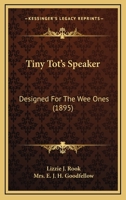 Tiny tot's speaker, designed for the wee ones;: Composed of recitations, motion songs, and concert pieces, (Granger index reprint series) 1120943876 Book Cover