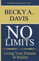 No Limits: Living Your Dreams in Reality 1493717081 Book Cover