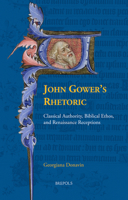 John Gower's Rhetoric: Classical Authority, Biblical Ethos, and Renaissance Receptions 2503595774 Book Cover