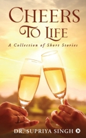 Cheers To Life: A Collection of Short stories 1638067708 Book Cover