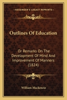 Outlines of Education, or Remarks on the Development of Mind, and Improvement of Manners (Classic Reprint) 1437111726 Book Cover