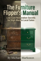 The Furniture Flipper's Manual: Low-Cost Restoration Secrets for High-Margin Local Sales B0HFKQGTVP Book Cover