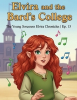 Elvira and the Bard's College: The Young Sorceress Elvira Chronicles | Ep. 15 B0FQ1P3TF5 Book Cover