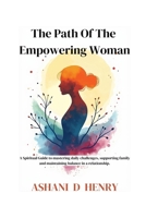 The Path Of The Empowering Woman: A Spiritual Guide to mastering daily challenges, supporting family and maintaining balance in a relationship. (The ... Woman - Inner Strength and Personal Growth) B0DPPQ1F7N Book Cover