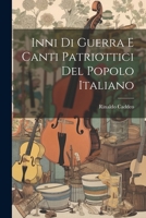 Inni di guerra e canti patriottici del popolo italiano 1021462551 Book Cover