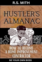 Hustler's Almanac: How To Become A Home Improvement Contractor B0C2ST1CKZ Book Cover