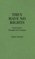 They Have No Rights: Dred Scott's Struggle for Freedom (Contributions in Legal Studies) 0313208190 Book Cover