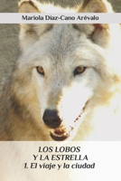 Los Lobos y la Estrella : 1. el Viaje y la Ciudad 1719954364 Book Cover