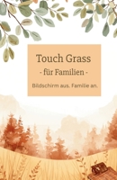 Touch Grass für Familien: Bildschirm aus. Familie an (German Edition) B0H2XFCZRV Book Cover