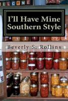 I'll Have Mine Southern Style: Cooking with Heart and Soul! 1463507453 Book Cover