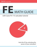 FE Math Guide: with Casio FX-115 calculator tutorial (Savvy Engineer FE Series) null Book Cover