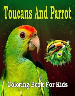 Toucans And Parrot Coloring Book For Kids: coloring book for kids and toddlers- Cute birds parrot, Toucans - Coloring book for Girls, Fun book for kids ages 4-8 2-4 B08QBYKLB6 Book Cover