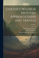 Goethe's Wilhelm Meister's Apprenticeship and Travels; Volume 1 102172324X Book Cover