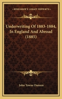 Underwriting of 1883-1884, in England and Abroad 1120768969 Book Cover