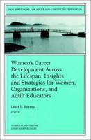 Women's Career Development Across the Lifespan: Insights and Strategies for Women, Organizations, and Adult Educators (New Directions for Adult and Continuing Education) 0787911682 Book Cover