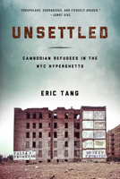 Unsettled: Cambodian Refugees in the New York City Hyperghetto 1439911657 Book Cover