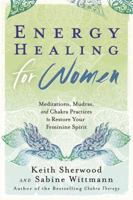 Energy Healing for Women: Meditations, Mudras, and Chakra Practices to Restore Your Feminine Spirit 0738741124 Book Cover