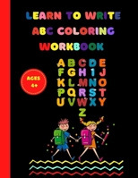 Learn-to-Write Coloring Workbook ABC Ages 4+: Teaching kids how to recognize letters while developing skills in a safe and stress free environment. B08GFS1VH8 Book Cover