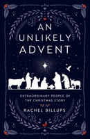 An Unlikely Advent: Extraordinary People of the Christmas Story 1791028977 Book Cover
