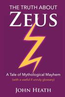 The Truth About Zeus: A Tale of Mythological Mayhem 1939157099 Book Cover