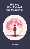 The Boy Who Painted The Moon Pink B0CSPQ2CHY Book Cover