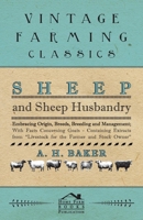 Sheep and Sheep Husbandry - Embracing Origin, Breeds, Breeding and Management; With Facts Concerning Goats - Containing Extracts from Livestock for the Farmer and Stock Owner 1446535681 Book Cover