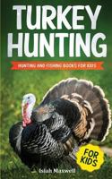 Turkey Hunting for Kids: Hunting and Fishing Books for Kids 1790898579 Book Cover