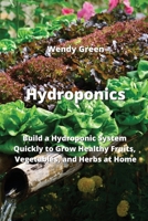 Hydroponics: Build a Hydroponic System Quickly to Grow Healthy Fruits, Vegetables, and Herbs at Home 9959016137 Book Cover
