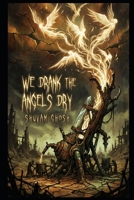 We Drank the Angels Dry: A Dystopian Cosmic Horror Thriller B0GG5M76GL Book Cover
