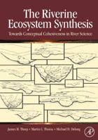 The Riverine Ecosystem Synthesis: Toward Conceptual Cohesiveness in River Science 0123706122 Book Cover