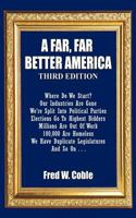A Far, Far Better America, Third Edition 1468594931 Book Cover