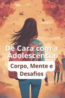 De Cara com a Adolescência: Corpo, Mente e Desafios (Portuguese Edition) B0DVLRJ1B5 Book Cover