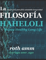 LA FILOSOFIA HAHELOLI Happy Healthy Long Life: LA MEJOR GUIA PARA FELIZ SALUDABLE LONGEVIDAD B08LJSKF4V Book Cover