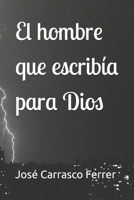 El hombre que escribía para Dios (Spanish Edition) B0GDK8VVVN Book Cover