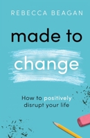 Made to Change: How to Positively Disrupt Your Life 1641375590 Book Cover