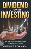 Dividend Growth Investing: How to Build Future Income Streams Using Dividend Aristocrats 1763796906 Book Cover