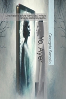 Yo, Ayer: Una historia sobre identidad, miedo y reflejos distorsionados. (Spanish Edition) B0DXKWT8RK Book Cover