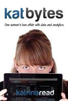 kat bytes: One woman's love affair with data and analytics. 1537430211 Book Cover