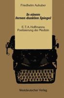 In Einem Fernen Dunklen Spiegel: E. T. A. Hoffmanns Poetisierung Der Medizin 3663053903 Book Cover