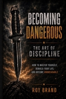 Becoming Dangerous: The Art of Discipline B0H6QPMCLV Book Cover