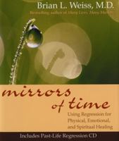 Mirrors of Time: Using Regression for Physical, Emotional, and Spiritual Healing