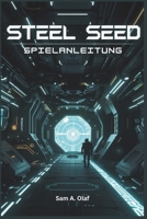 Steel Seed Spielanleitung: Schalten Sie alle Erfolge, Trophäen und Strategien für den Gesamtsieg frei (German Edition) B0F3XTQFGD Book Cover