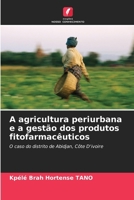 A agricultura periurbana e a gestão dos produtos fitofarmacêuticos 6206895785 Book Cover