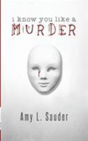 I Know You Like a Murder 173235300X Book Cover