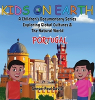 Kids On Earth: A Children's Documentary Series Exploring Global Cultures & The Natural World: PORTUGAL 1778480713 Book Cover