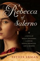 Rebecca of Salerno: A Novel of Rogue Crusaders, a Jewish Female Physician, and a Murder 1647422477 Book Cover