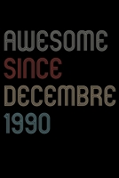 Awesome Since 1990 Decembre Notebook Birthday Gift: Lined Notebook / Journal Gift, 120 Pages, 6x9, Soft Cover, Matte Finish 1670893782 Book Cover